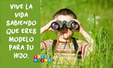 ¡Vive la vida sabiendo que eres modelo para tu hijo!